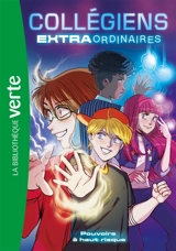 Collégiens extraordinaires. Vol. 1. Pouvoirs à haut risque - Nicolas Jaillet