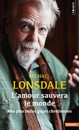 L'amour sauvera le monde : mes plus belles pages chrétiennes - Michaël Lonsdale