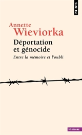 Déportation et génocide : entre la mémoire et l'oubli - Annette Wieviorka
