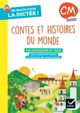 Contes et histoires du monde, CM : 210 exercices et jeux pour préparer les dictées et mémoriser des mots nouveaux : nouveaux programmes - Vincent Lefèvre