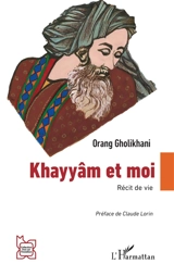 Khayyâm et moi : récit de vie - Orang Gholikhani