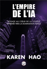 L'empire de l'IA : voyage au coeur de la course effrénée vers la domination totale - Karen Hao