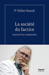 La société du factice : journal d'un complotiste - Didier Raoult