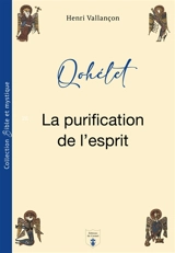 Qohélet : la purification de l'esprit - Henri Vallançon