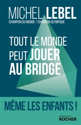 Tout le monde peut jouer au bridge - Michel Lebel
