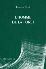 L'homme de la forêt - Laurent Graff