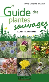 Le guide des plantes sauvages : Alpes-maritimes - Marie-Christine Lemayeur