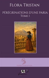 Pérégrinations d'une Paria : tome 1 - Flora Tristan