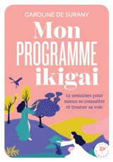 Mon programme ikigai : 12 semaines pour mieux se connaître et trouver sa voie - Caroline de Surany