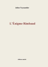 L'énigme Rimbaud - Julien Teyssandier