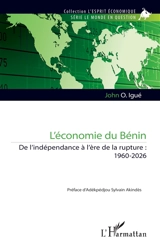 L'économie du Bénin : de l'indépendance à l'ère de la rupture : 1960-2026 - John O. Igué