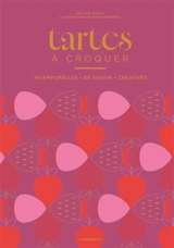 Tartes à croquer : intemporelles, de saison, créatives - Mélanie Dupuis