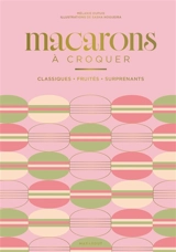 Macarons à croquer : classiques, fruités, surprenants - Mélanie Dupuis