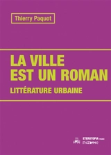 La ville est un roman : littérature urbaine - Thierry Paquot