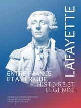Lafayette : entre France et Amérique : histoire et légende