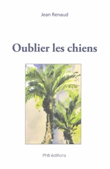 Oublier les chiens - Jean Renaud