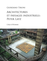 Architectures et paysages industriels : Peter Latz - Giordano Tironi