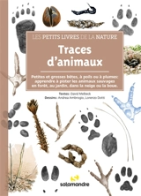 Traces d'animaux : petites et grosses bêtes, à poils ou à plumes : apprendre à pister les animaux sauvages en forêt, au jardin, dans la neige ou la boue - David Melbeck