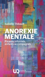 Anorexie mentale : Parents informés, enfants accompagnés - Isabelle Thibault
