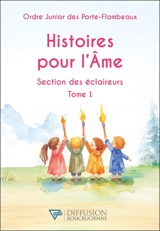 Histoires pour l'âme : section des éclaireurs. Vol. 1 - Ordre junior des porte-flambeaux