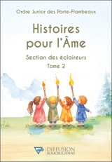 Histoires pour l'âme : section des éclaireurs. Vol. 2 - Ordre junior des porte-flambeaux