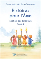 Histoires pour l'âme : section des éclaireurs. Vol. 4 - Ordre junior des porte-flambeaux
