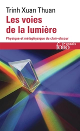 Les voies de la lumière : physique et métaphysique du clair-obscur - Xuan Thuan Trinh