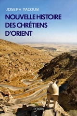Nouvelle histoire des chrétiens d'Orient - Joseph Yacoub