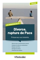 Divorce, rupture de Pacs : préservez vos intérêts : 2026 - Le Particulier (périodique)