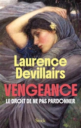 Vengeance : le droit de ne pas pardonner - Laurence Devillairs