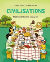 Civilisations : Histoires d'aliments voyageurs - Evelyne Ferron