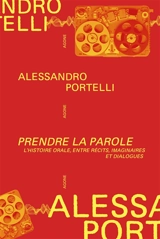 Prendre la parole : l'histoire orale entre récits, imaginaires et dialogues - Alessandro Portelli