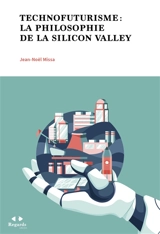 Technofuturisme : la philosophie de la Silicon Valley - Jean-Noël Missa