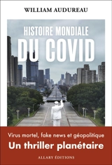 Histoire mondiale du Covid - William Audureau