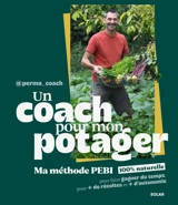 Un coach pour mon potager : la méthode PEBI 100 % naturelle qui fait gagner du temps pour + de récoltes et + d'autonomie - @perma_coach