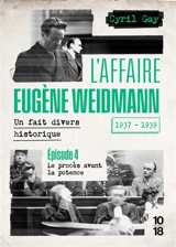 L'affaire Eugène Weidmann : un fait divers historique, 1937-1939. Vol. 4. Le procès avant la potence - Cyril Gay