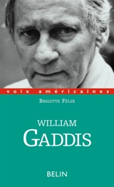 William Gaddis : l'alchimie de l'écriture - Brigitte Félix
