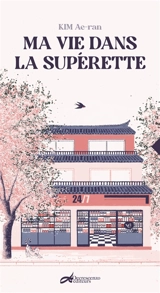 Ma vie dans la superette - Ae-Ran Kim