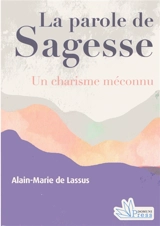 La parole de sagesse : un charisme méconnu - Alain-Marie de Lassus
