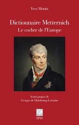 Dictionnaire Metternich : le cocher de l'Europe - Yves Moritz