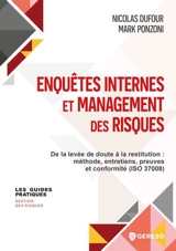 Enquêtes internes et management des risques : de la levée de doute à la restitution : méthode, entretiens, preuves et conformité (ISO 37008) - Nicolas Dufour