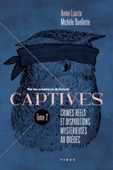 Captives tome 2 : Crimes réels et disparitions mystérieuses au Québec 2 - Annie Laurin