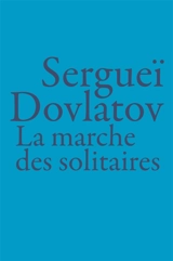 La marche des solitaires - Sergej Donatovic Dovlatov