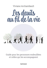 Les deuils au fil de la vie : Guide pour les personnes endeuillées et celles qui les accompagnent - Viviane Archambault