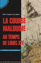La course malouine au temps de Louis XIV - André Lespagnol