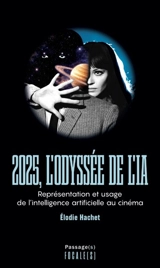 2025, l'odyssée de l'IA : représentation et usage de l'intelligence artificielle au cinéma - Elodie Hachet