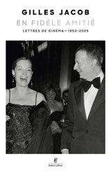 En fidèle amitié : lettres de cinéma : 1950-2025 - Gilles Jacob