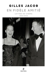 En fidèle amitié : lettres de cinéma : 1950-2025 - Gilles Jacob