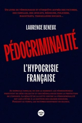Pédocriminalité : l'hypocrisie française : un livre de témoignages et d'enquête auprès des victimes, des familles, des avocats, des médecins, des policiers, des magistrats, des travailleurs sociaux... - Laurence Beneux