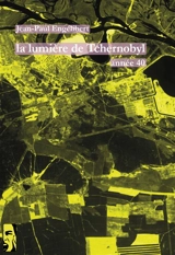 La lumière de Tchernobyl : année 40 - Jean-Paul Engélibert